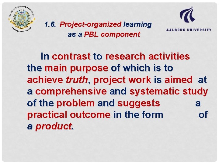 1. 6. Project-organized learning as a PBL component In contrast to research activities the