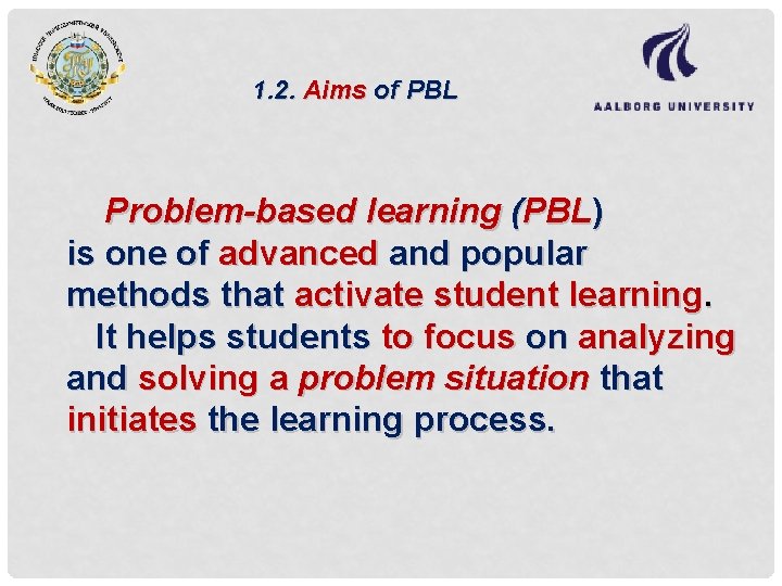 1. 2. Aims of PBL Problem-based learning (PBL) is one of advanced and popular