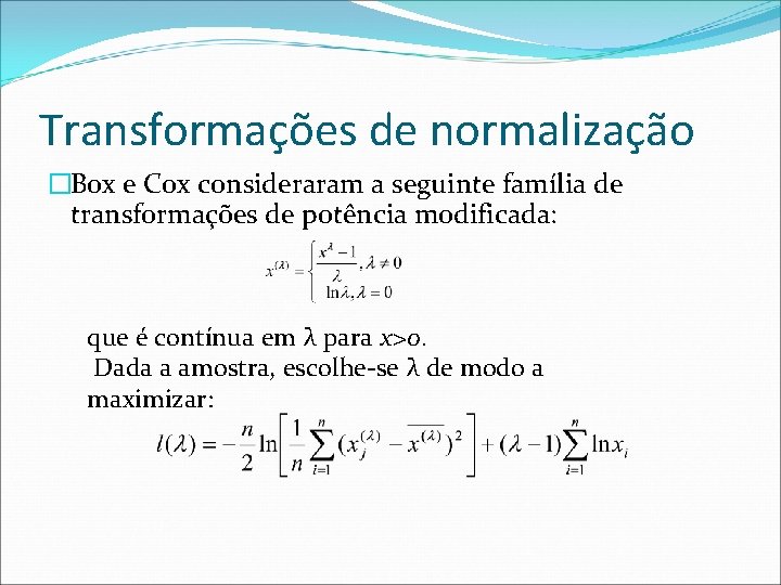 Transformações de normalização �Box e Cox consideraram a seguinte família de transformações de potência