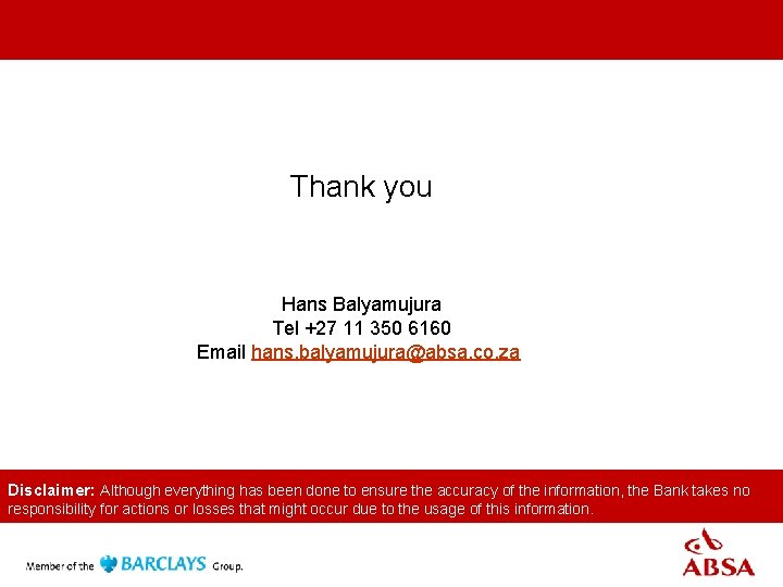 Thank you Hans Balyamujura Tel +27 11 350 6160 Email hans. balyamujura@absa. co. za