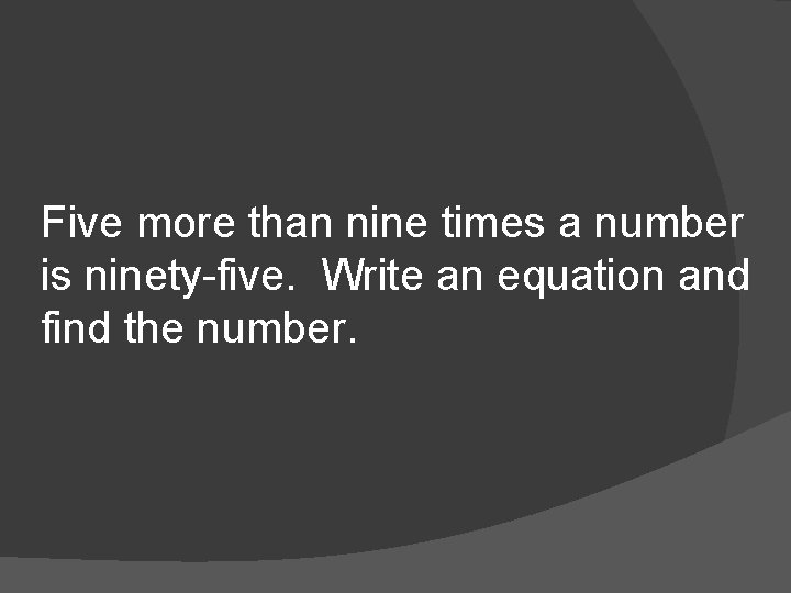 Five more than nine times a number is ninety-five. Write an equation and find