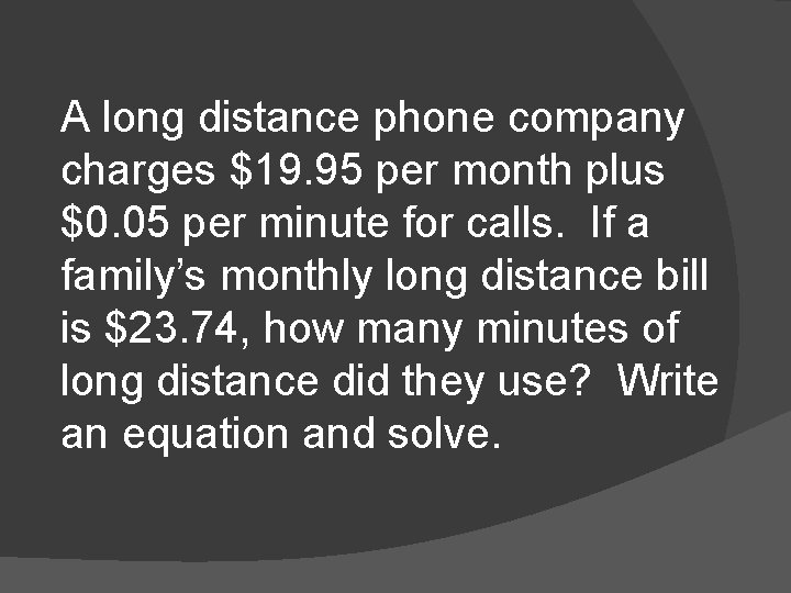 A long distance phone company charges $19. 95 per month plus $0. 05 per