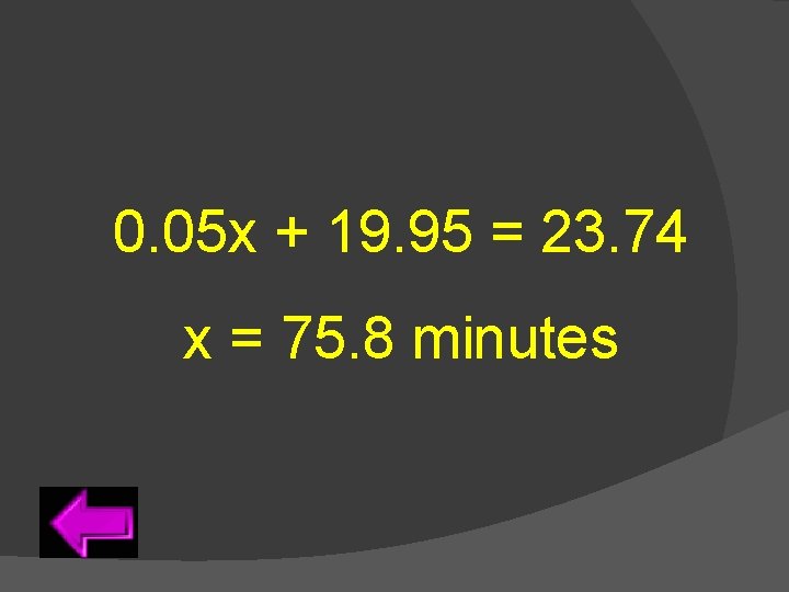 0. 05 x + 19. 95 = 23. 74 x = 75. 8 minutes
