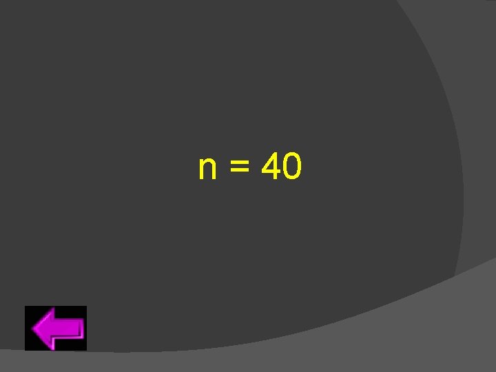 n = 40 