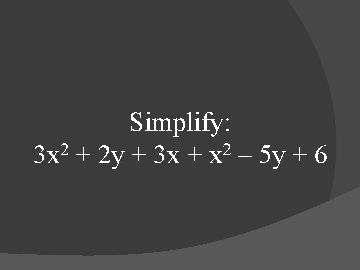 Simplify: 2 2 3 x + 2 y + 3 x + x –
