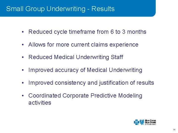 Small Group Underwriting - Results • Reduced cycle timeframe from 6 to 3 months