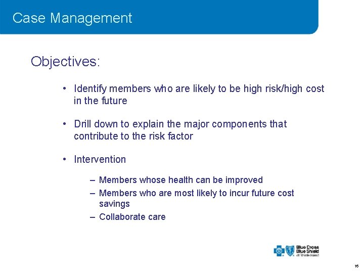 Case Management Objectives: • Identify members who are likely to be high risk/high cost