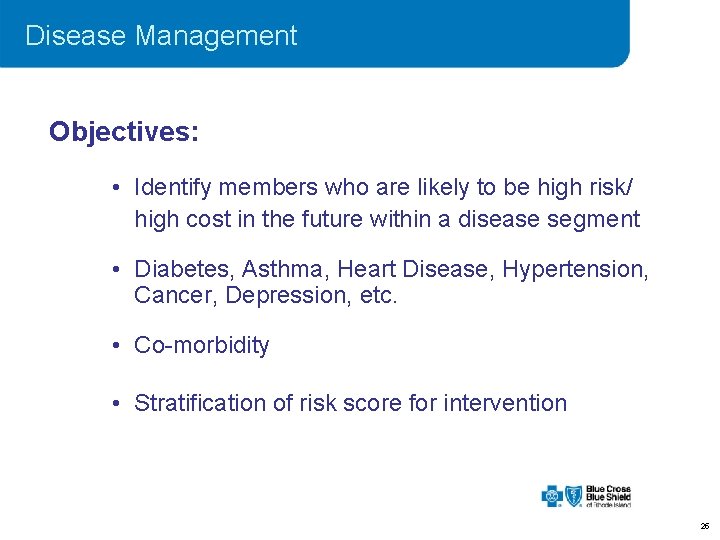 Disease Management Objectives: • Identify members who are likely to be high risk/ high