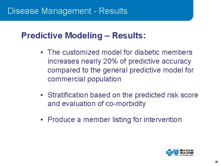 Disease Management - Results Predictive Modeling – Results: • The customized model for diabetic