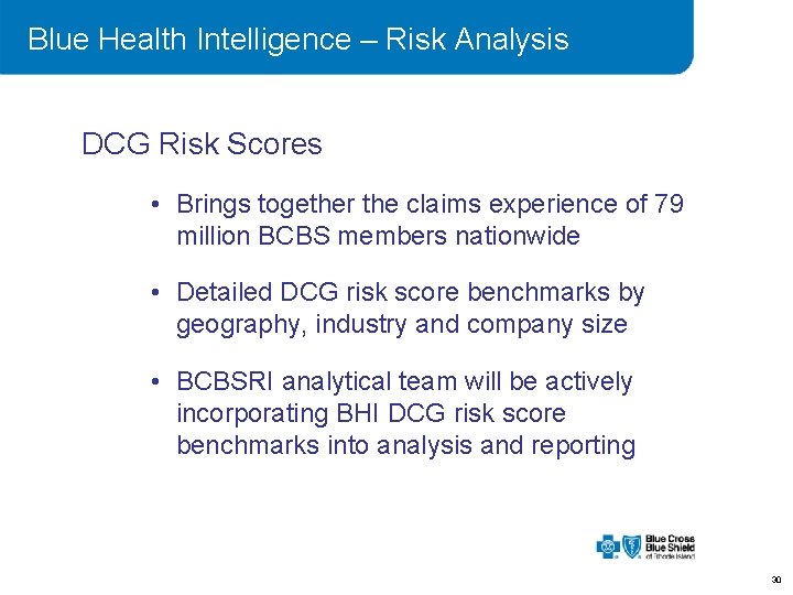 Blue Health Intelligence – Risk Analysis DCG Risk Scores • Brings together the claims