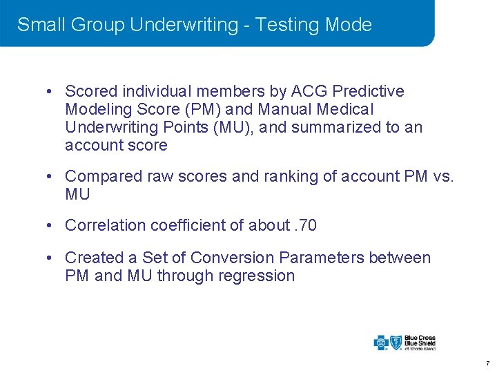 Small Group Underwriting - Testing Mode • Scored individual members by ACG Predictive Modeling