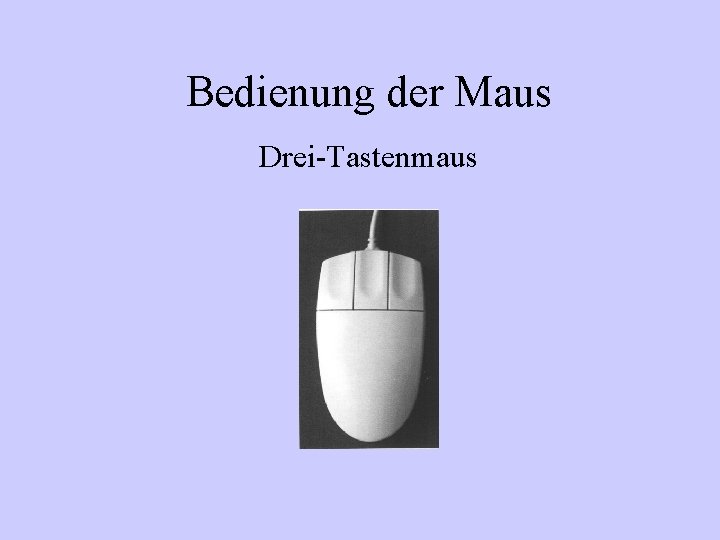 Bedienung der Maus Drei-Tastenmaus 