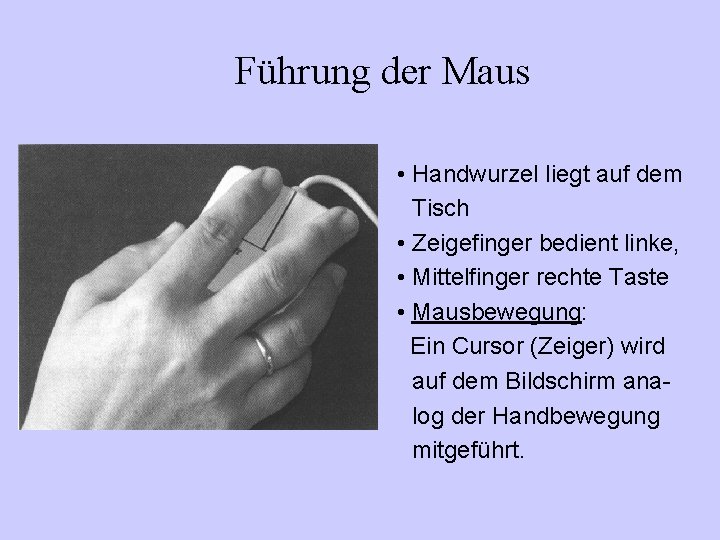 Führung der Maus • Handwurzel liegt auf dem Tisch • Zeigefinger bedient linke, •