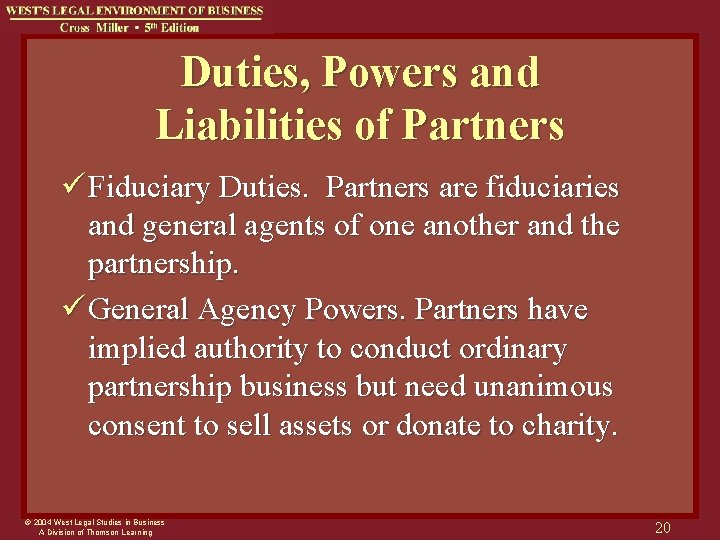 Duties, Powers and Liabilities of Partners ü Fiduciary Duties. Partners are fiduciaries and general