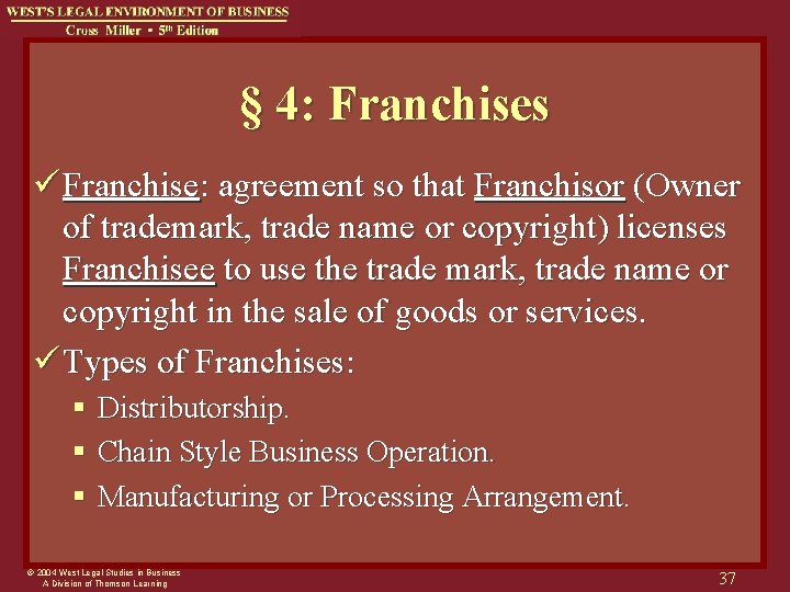 § 4: Franchises ü Franchise: agreement so that Franchisor (Owner of trademark, trade name