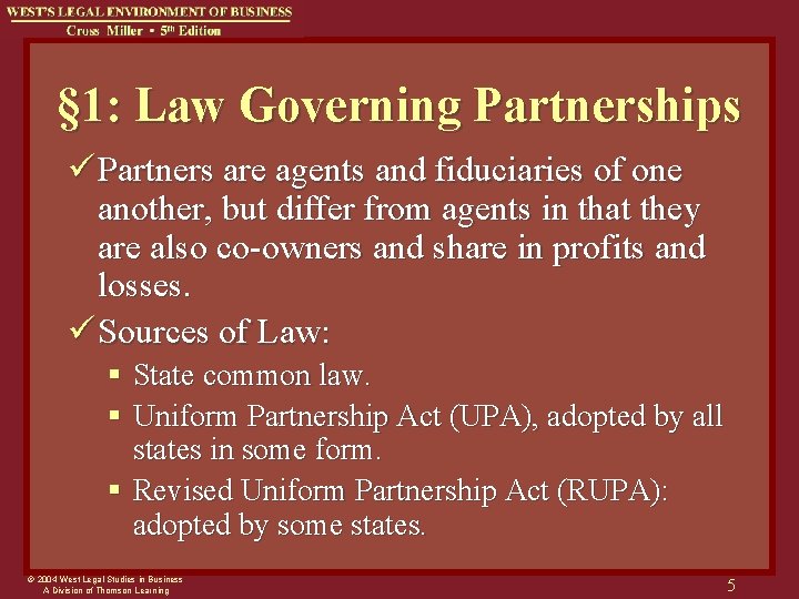 § 1: Law Governing Partnerships ü Partners are agents and fiduciaries of one another,