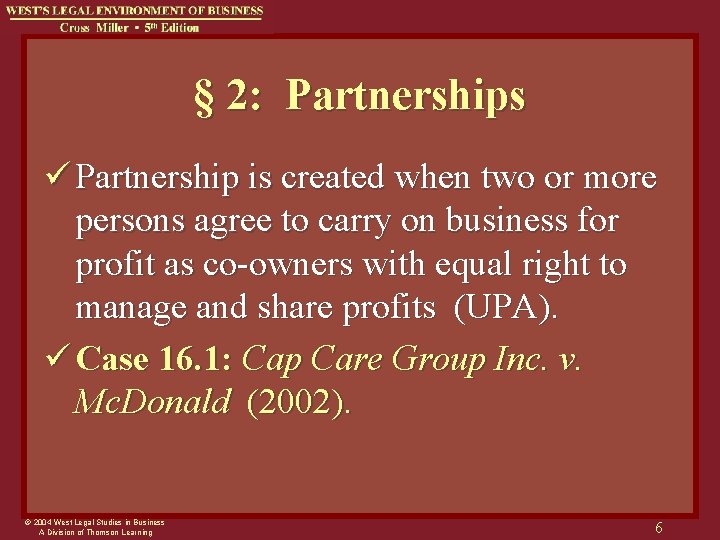 § 2: Partnerships ü Partnership is created when two or more persons agree to