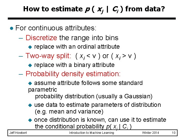 How to estimate p ( xj | Ci ) from data? l For continuous