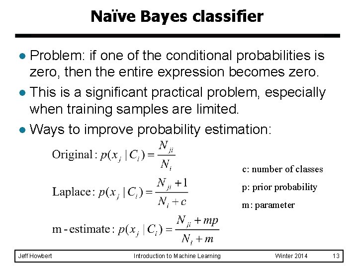 Naïve Bayes classifier Problem: if one of the conditional probabilities is zero, then the