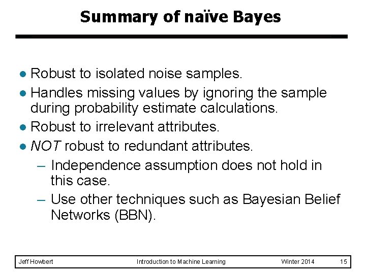Summary of naïve Bayes Robust to isolated noise samples. l Handles missing values by