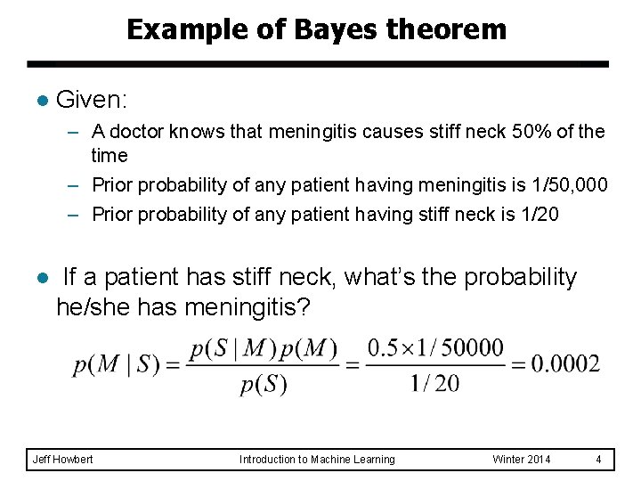 Example of Bayes theorem l Given: – A doctor knows that meningitis causes stiff