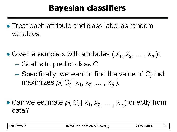 Bayesian classifiers l Treat each attribute and class label as random variables. l Given