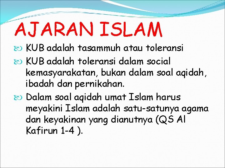 AJARAN ISLAM KUB adalah tasammuh atau toleransi KUB adalah toleransi dalam social kemasyarakatan, bukan