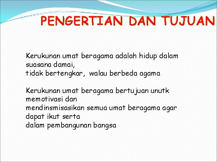 PENGERTIAN DAN TUJUAN Kerukunan umat beragama adalah hidup dalam suasana damai, tidak bertengkar, walau