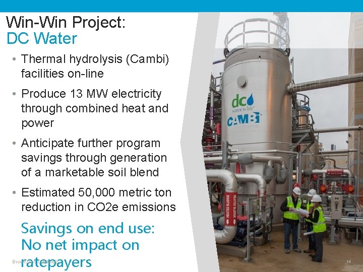 Win-Win Project: DC Water • Thermal hydrolysis (Cambi) facilities on-line • Produce 13 MW
