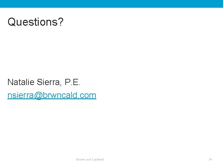 Questions? Natalie Sierra, P. E. nsierra@brwncald. com Brown and Caldwell 23 