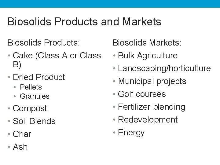 Biosolids Products and Markets Biosolids Products: Biosolids Markets: • Cake (Class A or Class