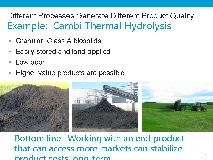 Different Processes Generate Different Product Quality Example: Cambi Thermal Hydrolysis • • Granular, Class