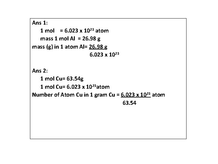Ans 1: 1 mol = 6. 023 x 1023 atom mass 1 mol Al