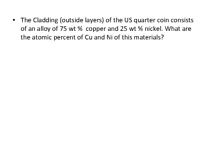  • The Cladding (outside layers) of the US quarter coin consists of an