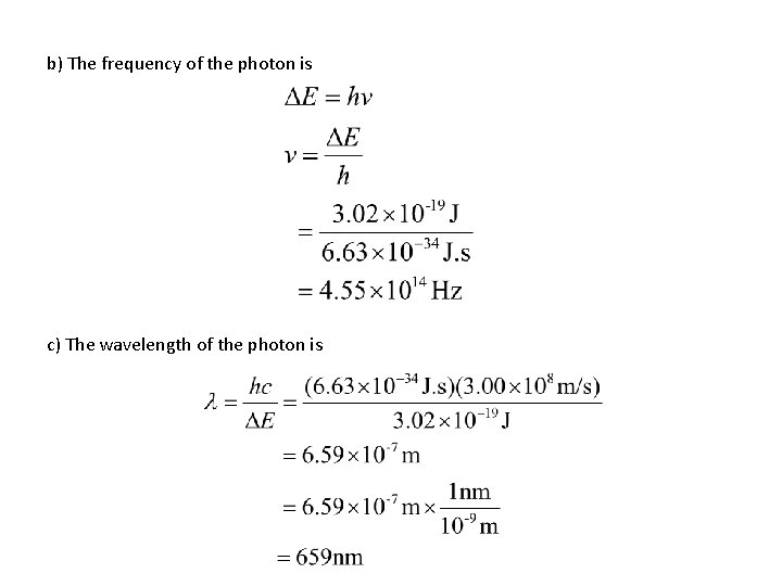 b) The frequency of the photon is c) The wavelength of the photon is