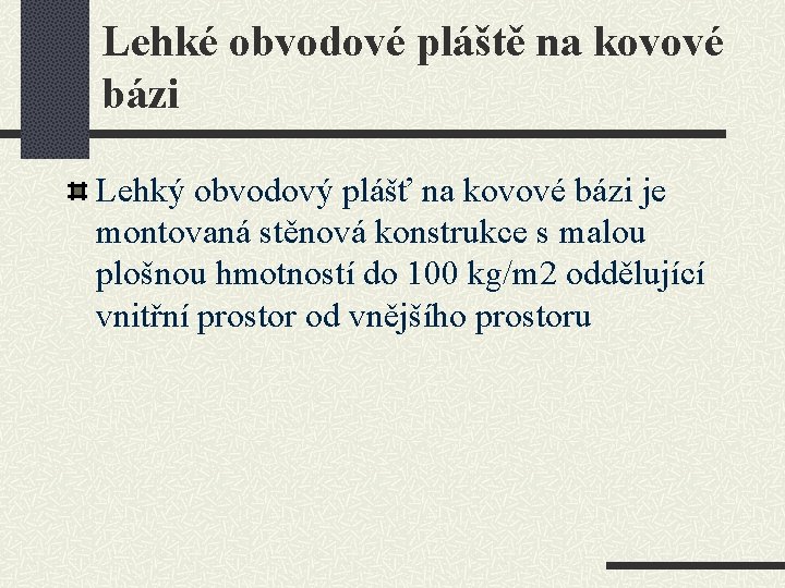 Lehké obvodové pláště na kovové bázi Lehký obvodový plášť na kovové bázi je montovaná