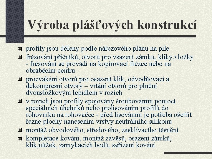 Výroba plášťových konstrukcí profily jsou děleny podle nářezového plánu na pile frézování příčníků, otvorů