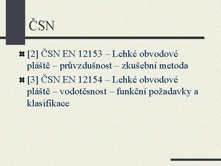 ČSN [2] ČSN EN 12153 – Lehké obvodové pláště – průvzdušnost – zkušební metoda