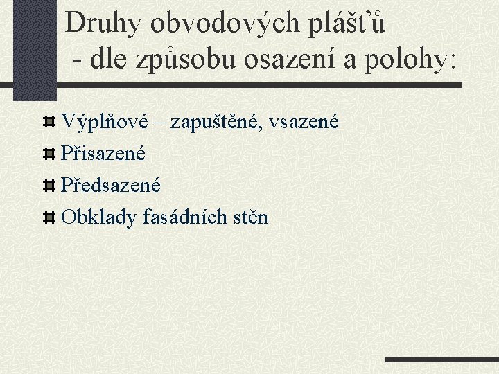 Druhy obvodových plášťů - dle způsobu osazení a polohy: Výplňové – zapuštěné, vsazené Přisazené