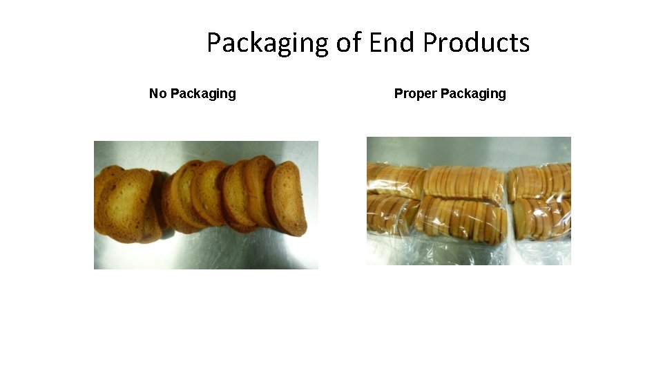 Packaging of End Products No Packaging Proper Packaging 