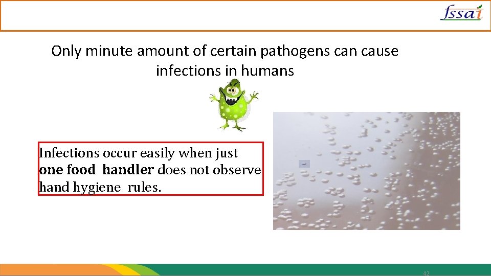 Only minute amount of certain pathogens can cause infections in humans Infections occur easily