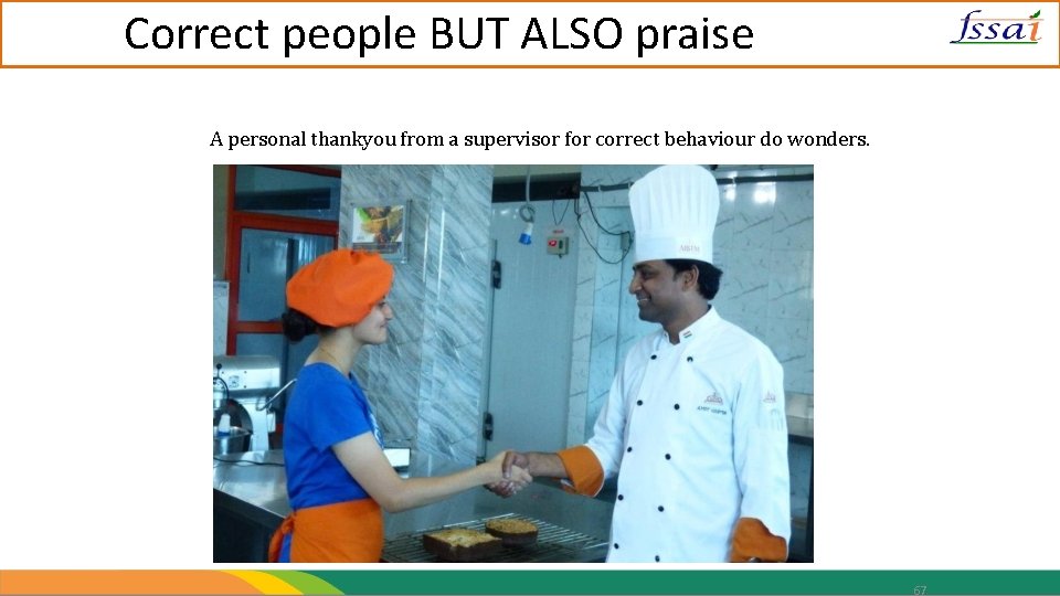 Correct people BUT ALSO praise A personal thankyou from a supervisor for correct behaviour