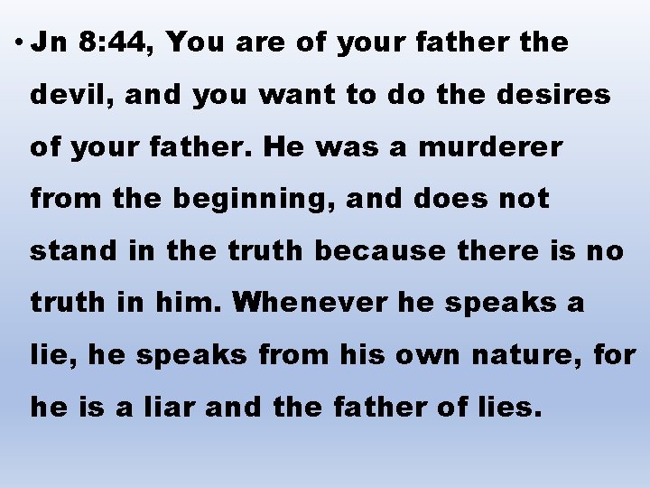  • Jn 8: 44, You are of your father the devil, and you