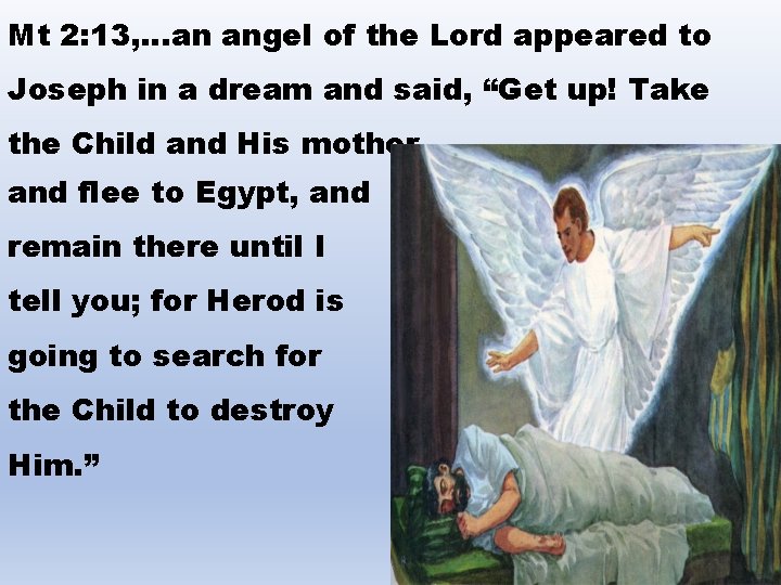 Mt 2: 13, . . . an angel of the Lord appeared to Joseph
