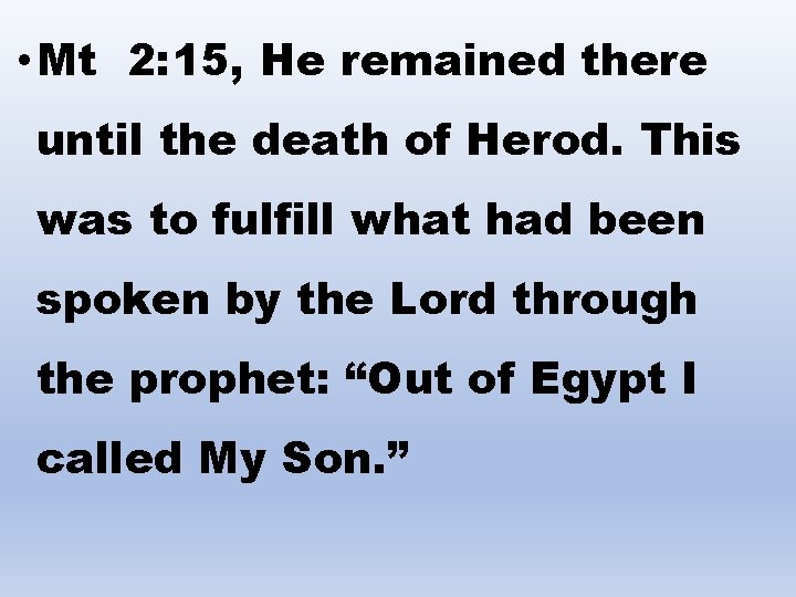  • Mt 2: 15, He remained there until the death of Herod. This