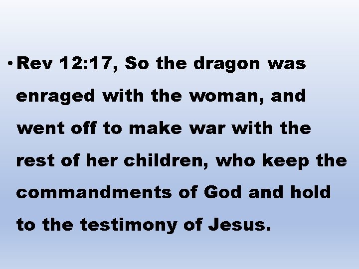  • Rev 12: 17, So the dragon was enraged with the woman, and