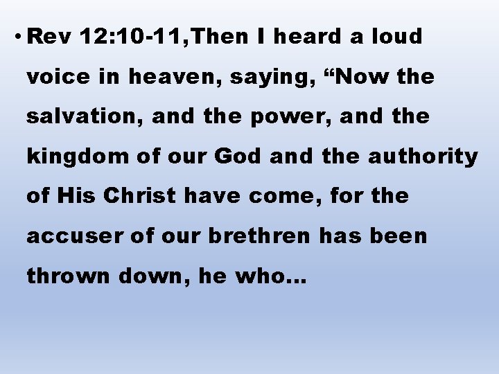  • Rev 12: 10 -11, Then I heard a loud voice in heaven,