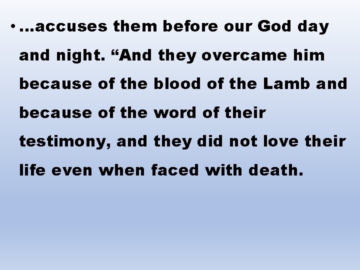  • …accuses them before our God day and night. “And they overcame him