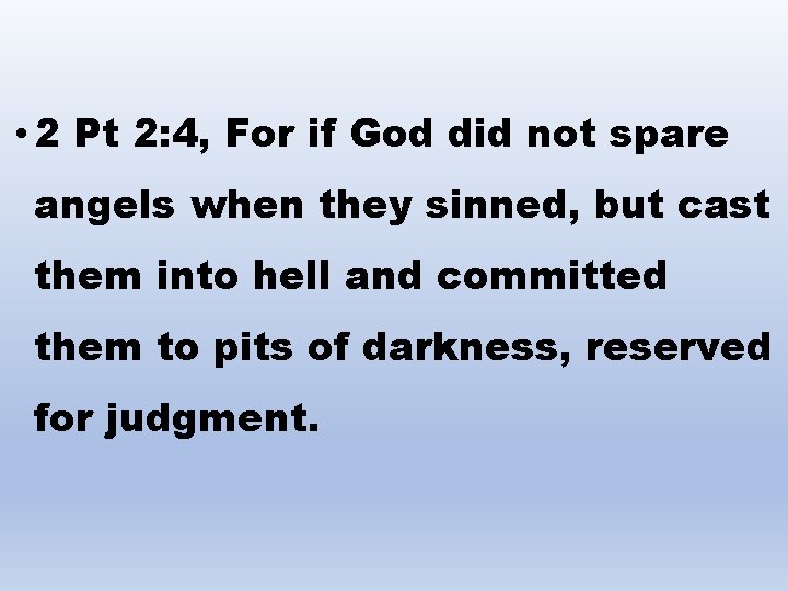  • 2 Pt 2: 4, For if God did not spare angels when