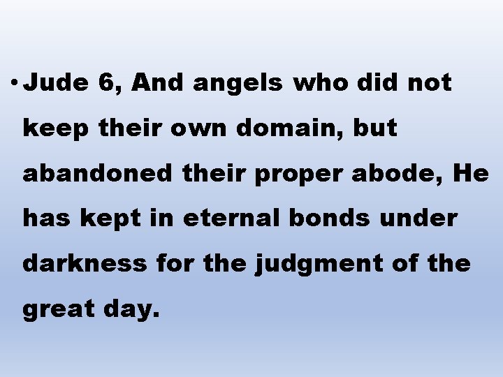  • Jude 6, And angels who did not keep their own domain, but